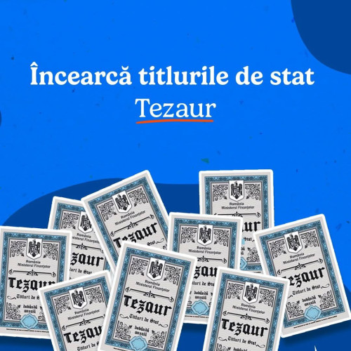 Românii pot investi în titlurile de stat TEZAUR începând de luni